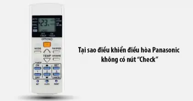 Tại sao điều khiển điều hòa Panasonic không có nút check?