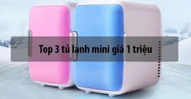 Top 3 tủ lạnh mini giá 1 triệu trên thị trường hiện nay