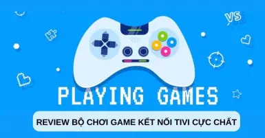 Review chân thực 5 bộ chơi game kết nối Tivi cực chất