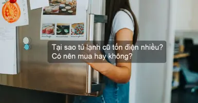 Tại sao tủ lạnh cũ tốn điện nhiều? Có nên mua hay không?