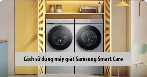 Hướng dẫn chi tiết cách sử dụng máy giặt Samsung Smart Care