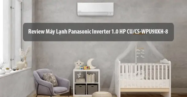 Review Máy Lạnh Panasonic Inverter 1.0 HP CU/CS-WPU9XKH-8