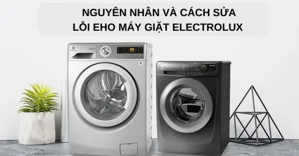 Nguyên nhân và cách sửa lỗi EHO máy giặt Electrolux