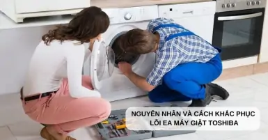 Nguyên nhân và cách khắc phục lỗi EA máy giặt Toshiba