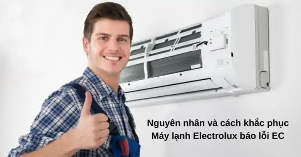Lỗi EC máy lạnh Electrolux là gì? Nguyên nhân và cách khắc phục