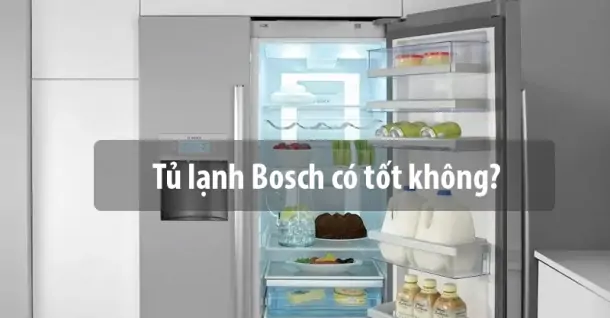 Đánh giá chất lượng tủ lạnh Bosch