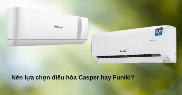So sánh điều hòa Casper và Funiki - Nên mua loại sản phẩm nào?