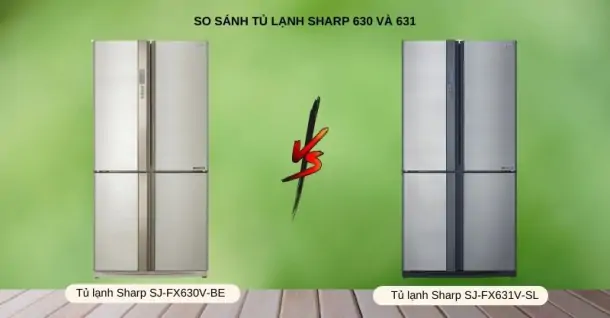 So sánh tủ lạnh Sharp 630 và 631: Nên mua loại nào?