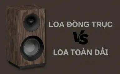 So sánh loa đồng trục và loa toàn dải: Giống và khác nhau như thế nào?