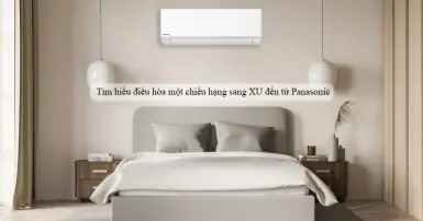 Tìm hiểu điều hòa một chiều hạng sang XU đến từ Panasonic