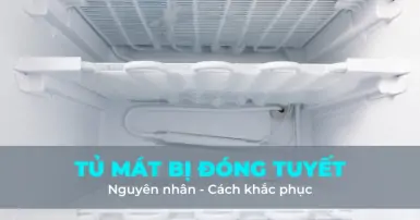 Tủ mát bị đóng tuyết - Nguyên nhân và cách khắc phục hiệu quả