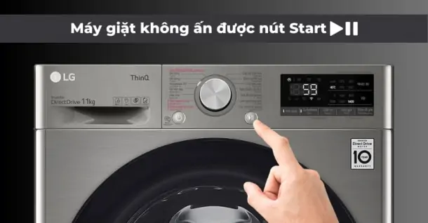 Vì sao máy giặt không ấn được nút Start? Cách khắc phục nhanh chóng