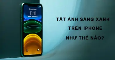 Cách tắt ánh sáng xanh trên iPhone hiệu quả bạn đã biết chưa