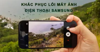 Máy ảnh điện thoại Samsung bị lỗi và cách khắc phục hiệu quả
