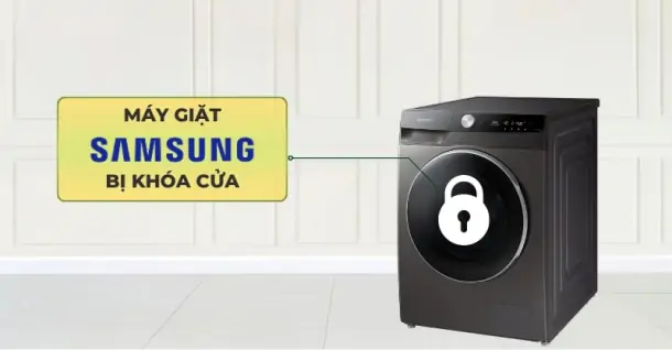 Hướng dẫn cách xử lý khi máy giặt Samsung bị khóa cửa cực đơn giản
