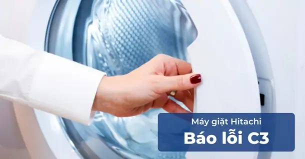 Máy giặt Hitachi báo lỗi C3: Nguyên nhân và cách khắc phục hiệu quả