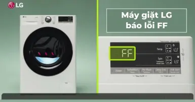 Máy giặt LG báo lỗi FF: Nguyên nhân và cách khắc phục hiệu quả