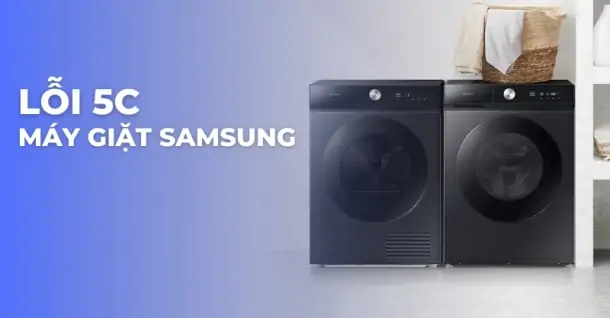 Nguyên nhân và cách khắc phục hiệu quả lỗi 5C máy giặt Samsung
