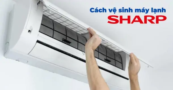 Hướng dẫn chi tiết cách vệ sinh máy lạnh Sharp tại nhà đơn giản