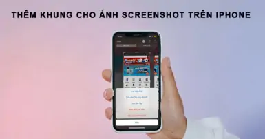 Thêm khung cho ảnh screenshot trên iPhone với các bước cực kỳ đơn giản
