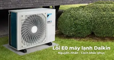 Nguyên nhân và cách khắc phục lỗi E0 máy lạnh Daikin hiệu quả