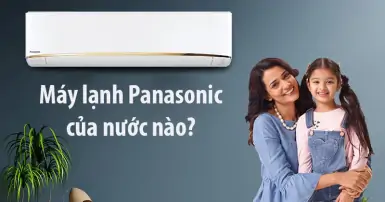 Máy lạnh Panasonic của nước nào?