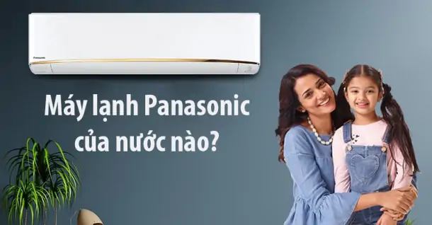 Máy lạnh Panasonic của nước nào?