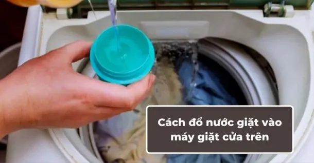 Hướng dẫn cách đổ nước giặt vào máy giặt cửa trên đúng chuẩn
