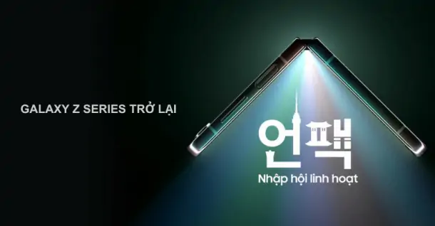Samsung Galaxy Z series trở lại tiếp tục chiến dịch “Nhập Hội Linh Hoạt”