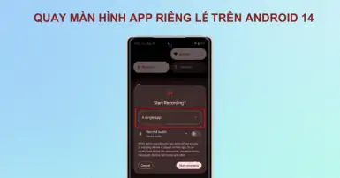 Tính năng mới: Quay màn hình app trên Android 14