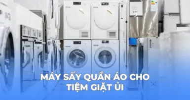 Chia sẻ kinh nghiệm chọn mua máy sấy quần áo cho tiệm giặt ủi