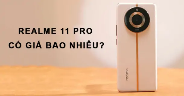 Realme 11 Pro giá bao nhiêu và có những nâng cấp gì nổi bật