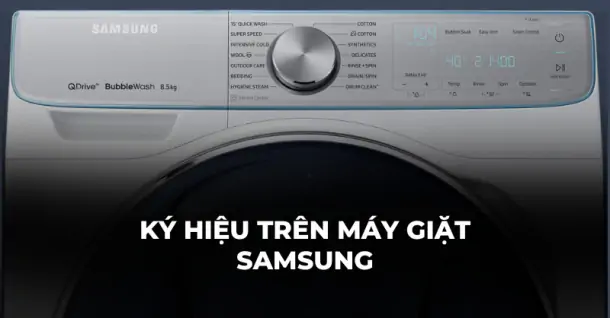 Giải mã các ký hiệu trên máy giặt Samsung thường thấy mà bạn nên biết