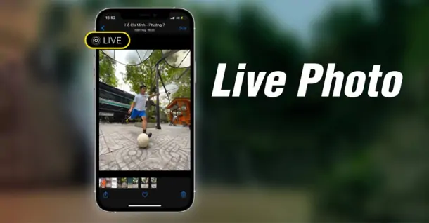 Live Photo là gì? Khám phá những điều thú vị của tính năng này trên iPhone