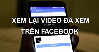 Cách xem lại video đã xem trên Facebook nhanh chóng, dễ dàng