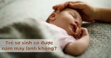 Trẻ sơ sinh có được nằm máy lạnh không? Những điều cần lưu ý