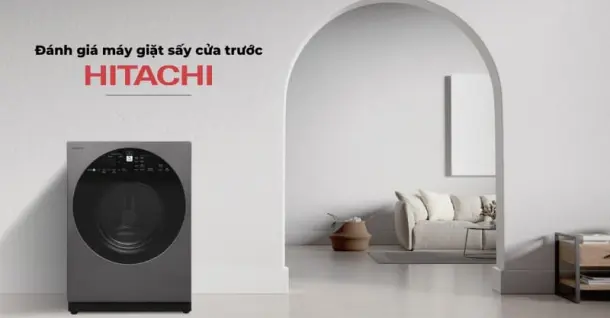 Đánh giá máy giặt sấy cửa trước Hitachi - Liệu có đáng cân nhắc?