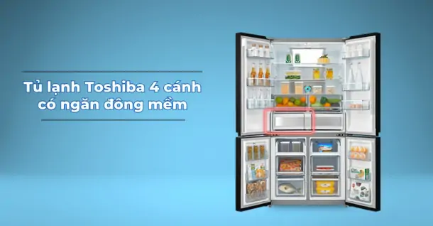 Có nên lựa chọn tủ lạnh Toshiba 4 cánh có ngăn đông mềm cho gia đình?