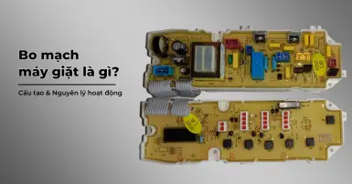 Bo mạch máy giặt là gì? Cấu tạo và vai trò của bo mạch máy giặt