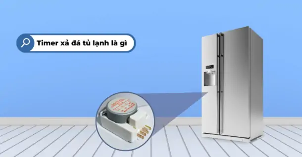 Timer xả đá tủ lạnh là gì? Vai trò của timer xả đá trong tủ lạnh