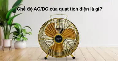 Chế độ AC/DC của quạt tích điện là gì, có vai trò như thế nào?