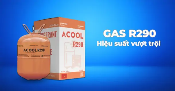 Gas lạnh R290 và những ưu thế nổi trội đáng để người dùng lựa chọn