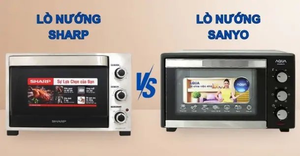 So sánh lò nướng Sharp và Sanyo, nên mua loại nào?