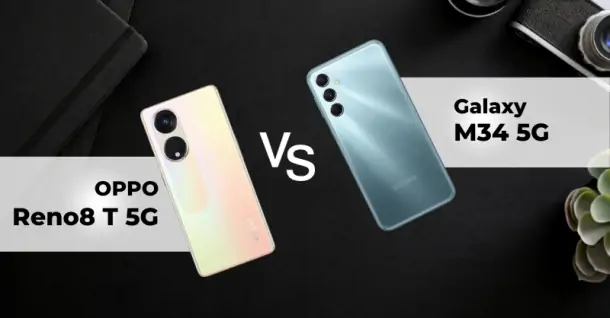 So sánh Galaxy M34 5G và OPPO Reno8 T 5G - Đâu là sự lựa chọn đánh giá hơn?