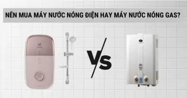 Nên mua máy nước nóng điện hay máy nước nóng gas?