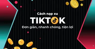 Bật mí cách nạp xu TikTok giá rẻ, đơn giản, nhận xu cực đã