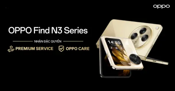 Mua ngay OPPO Find N3 Series để trải nghiệm dịch vụ Premium Service và OPPO Care