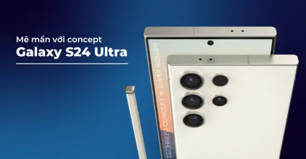 Ngắm nhìn concept Galaxy S24 Ultra đẹp hút hồn chuẩn dòng flagship
