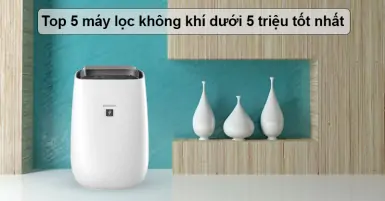 Top 5 máy lọc không khí dưới 5 triệu tốt nhất tại Siêu Thị Điện Máy - Nội Thất Chợ Lớn