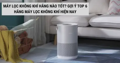 Máy lọc không khí hãng nào tốt? Gợi ý TOP 6 hãng máy lọc không khí tốt nhất hiện nay